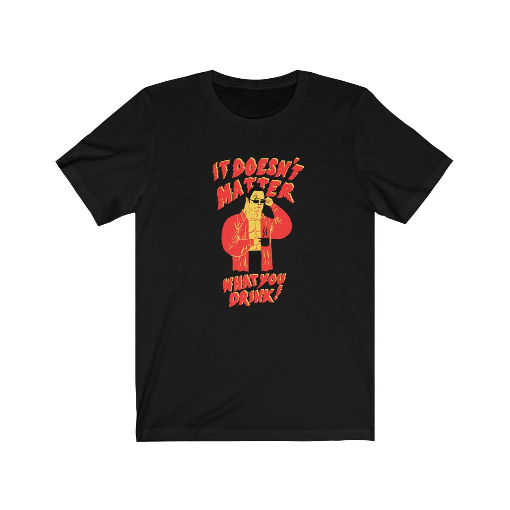 "It Doesn't Matter What You Drink"...Coffee Men's Short Sleeve Tee