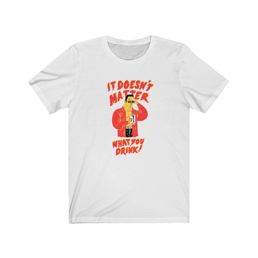 "It Doesn't Matter What You Drink" Beer...Men's Short Sleeve Tee