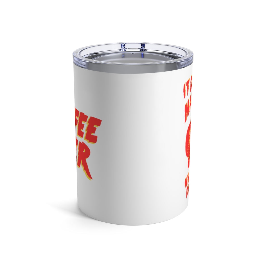 "It Doesn't Matter What You Drink" Tumbler 10oz