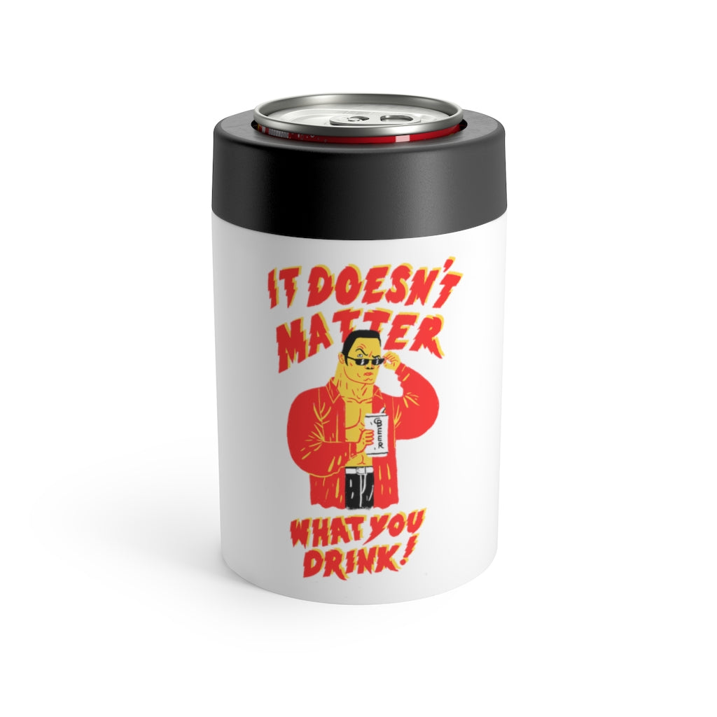 "It Doesn't Matter What You Drink" 12oz Can Holder